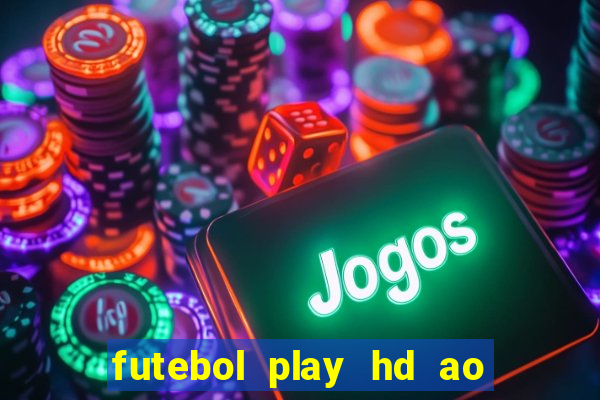 futebol play hd ao vivo agora